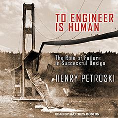 To Engineer is Human: The Role of Failure in Successful Design by Henry Petroski