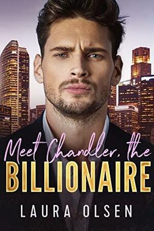 Meet Chandler, the Billionaire by Laura Olsen