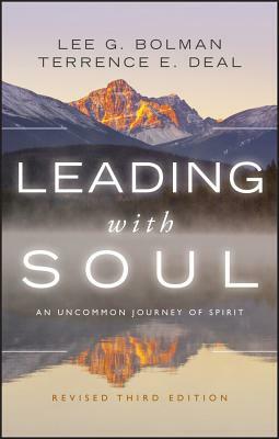 Leading with Soul: An Uncommon Journey of Spirit by Lee G. Bolman, Terrence E. Deal