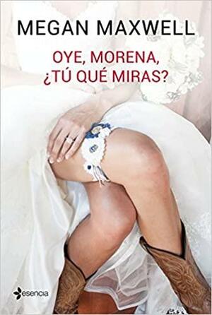 Oye, morena, ¿tú qué miras? (Adivina quién soy #4) by Megan Maxwell