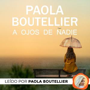 A ojos de nadie  by Paola Boutellier