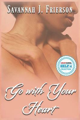 Go with Your Heart by Savannah J. Frierson