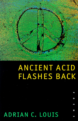 Ancient Acid Flashes Back: Poems by Adrian C. Louis