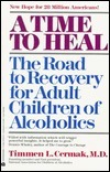 Time to Heal: The Road to Recovery for Adult Children of Alcoholics by Timmen L. Cermak