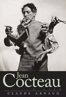 Jean Cocteau: A Life by Claude Arnaud