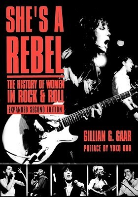 She's A Rebel: The History of Women in Rock & Roll by Gillian G. Gaar