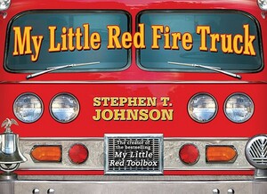 My Little Red Fire Truck by Stephen T. Johnson