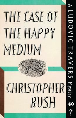 The Case of the Happy Medium: A Ludovic Travers Mystery by Christopher Bush