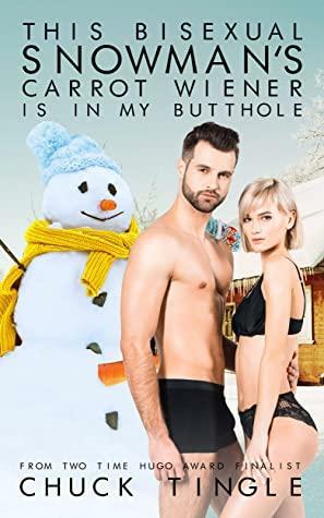 This Bisexual Snowman's Carrot Wiener Is In My Butthole by Chuck Tingle