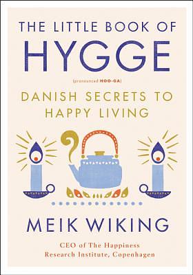 The Little Book of Hygge: Danish Secrets to Happy Living by Meik Wiking