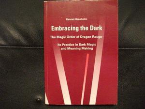 Embracing The Dark: The Magic Order Of Dragon Rouge: Its Practice In Dark Magic And Meaning Making by Kennet Granholm
