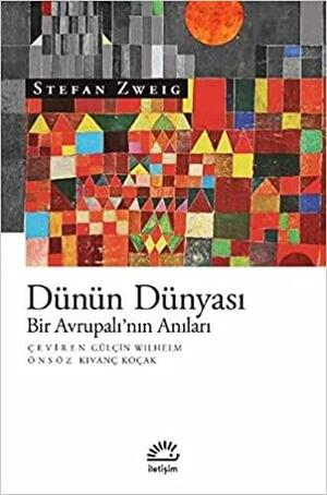 Dünün Dünyası: Bir Avrupalı'nın Anıları by Stefan Zweig, Kıvanç Koçak