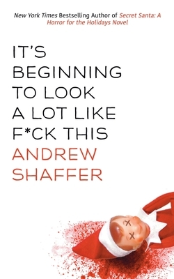 It's Beginning to Look a Lot Like F*ck This by Andrew Shaffer