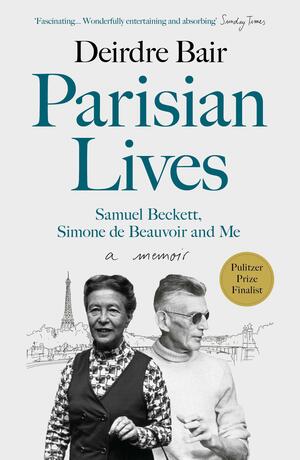 Parisian Lives: Samuel Beckett, Simone de Beauvoir, and Me by Deirdre Bair