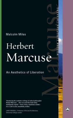 Herbert Marcuse: An Aesthetics of Liberation by Malcolm Miles