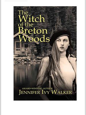 The Witch of the Breton Woods by Jennifer Ivy Walker, Jennifer Ivy Walker