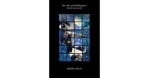 The She Said Dialogues: Flesh Memory by Akilah Oliver