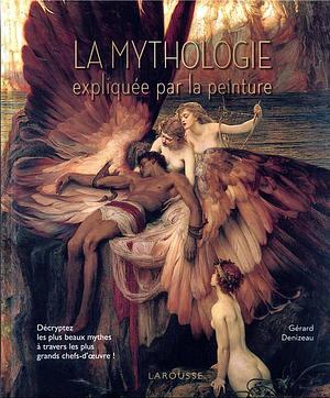 La mythologie expliquée par la peinture by Gérard Denizeau