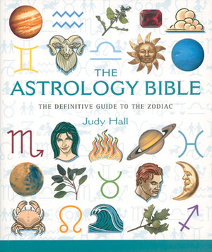 The Astrology Bible: The Definitive Guide to the Zodiac by Judy Hall