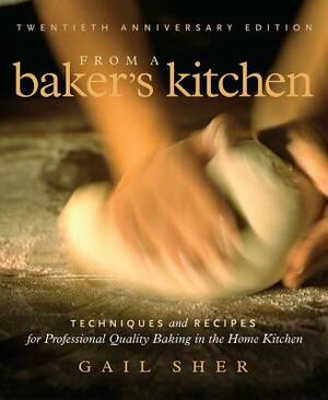 From a Baker's Kitchen: Techniques and Recipes for Professional Quality Baking in the Home Kitchen by Gail Sher