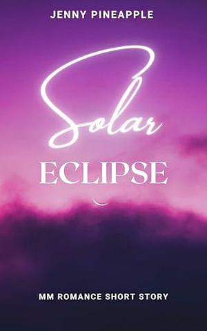 Solar Eclipse: Steamy MM Short Story by Jenny Pineapple, Jenny Pineapple