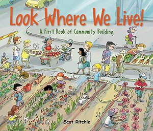Look Where We Live: A First Book of Community Building by Scot Ritchie