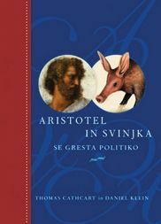 Aristotel in svinjka se gresta politiko by Thomas Cathcart, Daniel Klein