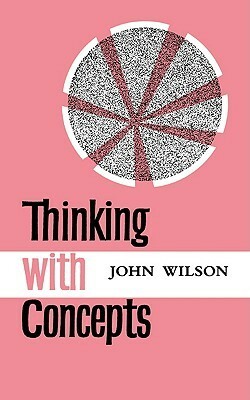 Thinking with Concepts by John Wilson