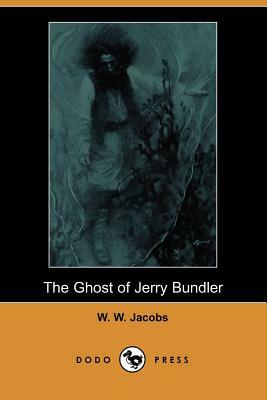 The Ghost of Jerry Bundler (Dodo Press) by W.W. Jacobs, William Wymark Jacobs, Charles Rock
