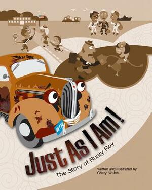 Just As I Am!: The Story of Rusty Roy by Cheryl Welch