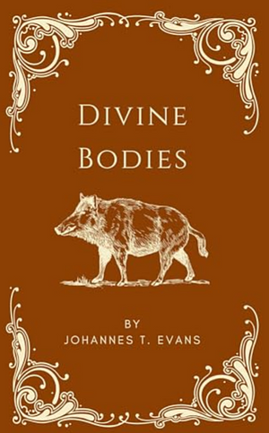 Divine Bodies by Johannes T. Evans