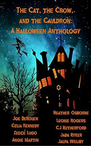 The Cat, the Crow, and the Cauldron: A Halloween Anthology by Leonie Rogers, Celia Kennedy, Jada Ryker, Angie Martin, Joe DeRouen, Zeecé Lugo, Heather Osborne, C.J. Rutherford, Jalpa Williby