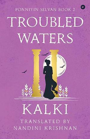 Ponniyin Selvan: Troubled Waters by Kalki