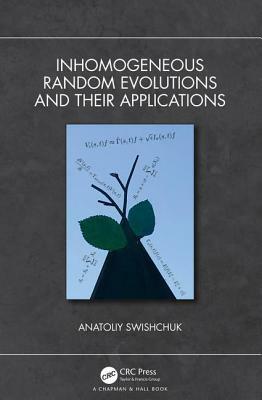 Inhomogeneous Random Evolutions and Their Applications by Anatoliy Swishchuk