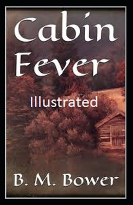 Cabin Fever Illustrated by B. M. Bower