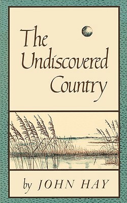 The Undiscovered Country by John Hay