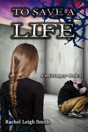 To Save A Life by Rachel Leigh Smith