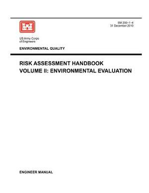 Environmental Quality: Risk Assessment Handbook Volume II - Environmental Evaluation (Engineer Manual EM 200-1-4) by Us Army Corps of Engineers