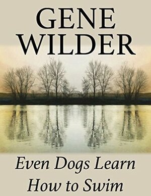 Even Dogs Learn How to Swim by Gene Wilder