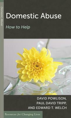 Domestic Abuse: How to Help by Paul David Tripp, David A. Powlison, Edward T. Welch