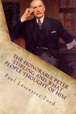 The Honorable Peter Stirling and What People Thought of Him by Paul Leicester Ford