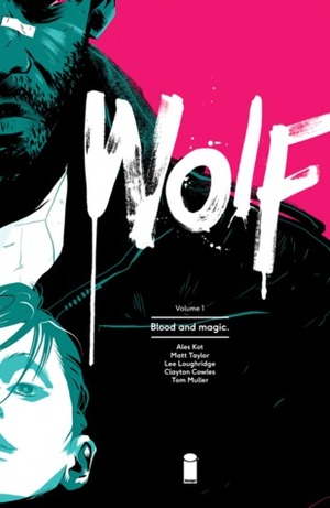 Wolf, Vol. 1: Blood and Magic by Aleš Kot, Matt Taylor, Lee Loughridge