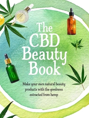 The CBD Beauty Book: Make Your Own Natural Beauty Products with the Goodness Extracted from Hemp by Colleen Quinn