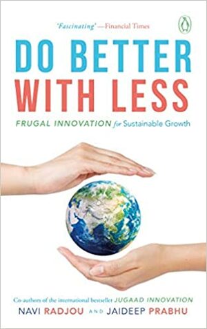 Do Better With Less: Frugal Innovation for Sustainable Growth by Jaideep Prabhu