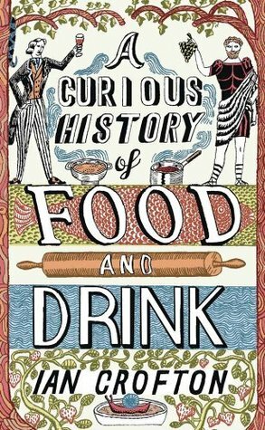 A Curious History of Food and Drink by Ian Crofton