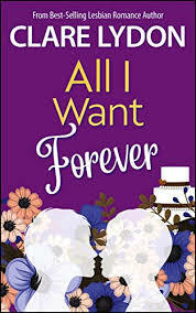 All I Want Forever by Clare Lydon