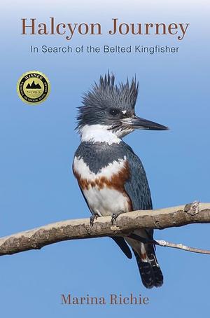 Halcyon Journey: In Search of the Belted Kingfisher by Marina Richie