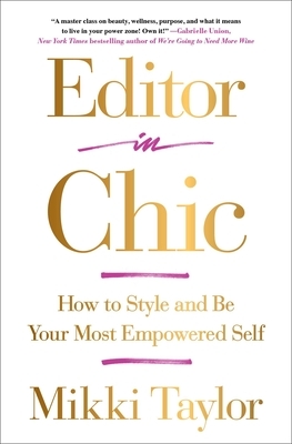 Editor in Chic: How to Style and Be Your Most Empowered Self by Mikki Taylor