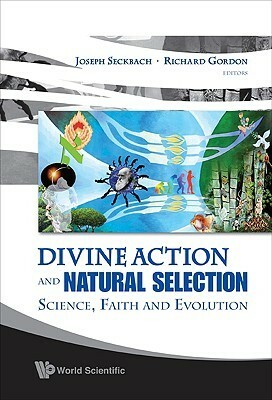 Divine Action and Natural Selection: Science, Faith and Evolution by Harun Yahya, Oktar Babuna, Taner Edis, Michael J. Behe, Cem Sedat Altan, Cihat Gundogdu, Richard Gordon, Joseph Seckbach