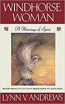 Windhorse Woman: A Marriage of Spirit by Lynn V. Andrews